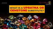 What is a Upratna or gemstone substitute?
