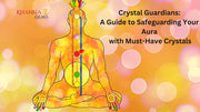 Crystal Guardians: A Guide to Safeguarding Your Aura with Must-Have Crystals