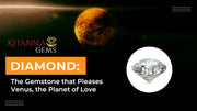 Diamond: The Gemstone that Pleases Venus, the Planet of Love