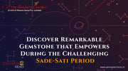 Discover Remarkable Gemstone that Empowers During the Challenging Sade-Sati Period