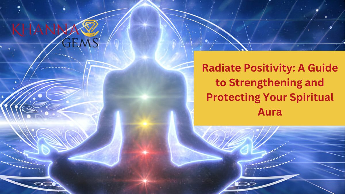 Radiate Positivity: A Guide to Strengthening and Protecting Your Spiritual Aura