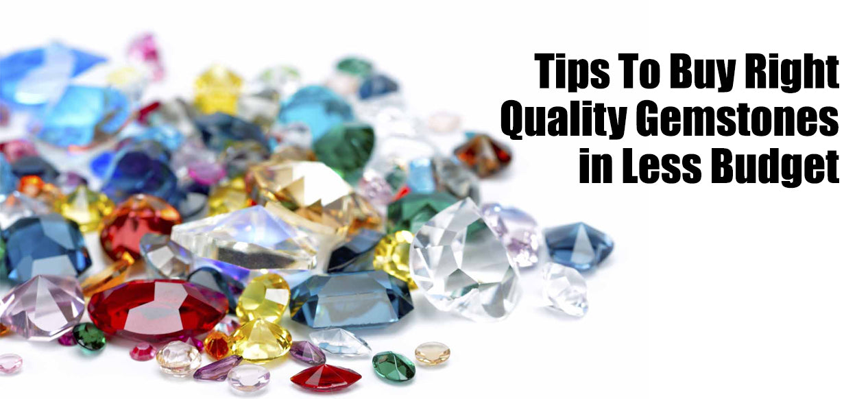 Tips To Buy Right Quality Gemstones in Less Budget