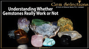 Understanding Whether Gemstones Really Work or Not
