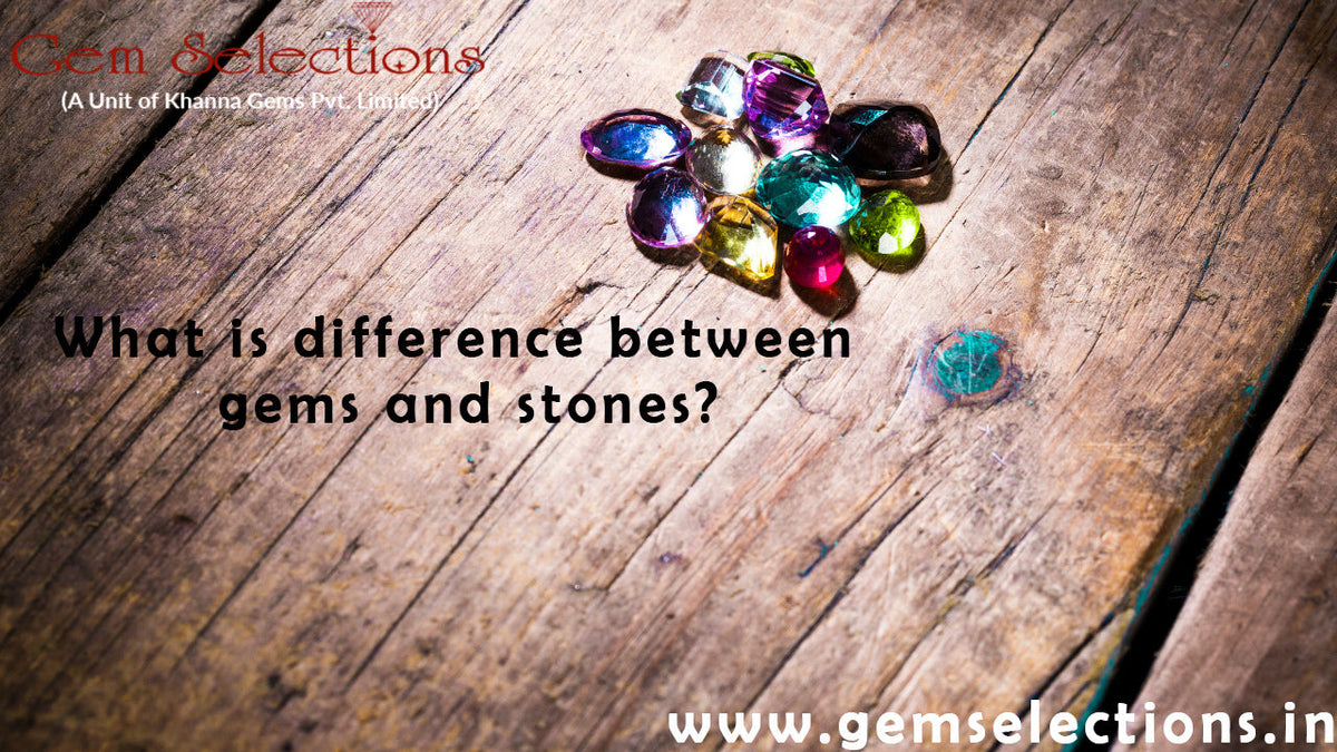 What is the difference between gems and stones | Gem Selections