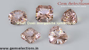 What does morganite symbolize?