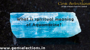 What is the spiritual meaning of aquamarine
