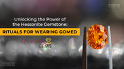 Unlocking the Power of the Hessonite Gemstone: Rituals for Wearing Gomed