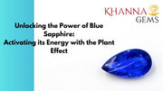 Unlocking the Power of Blue Sapphire: Activating its Energy with the Plant Effect