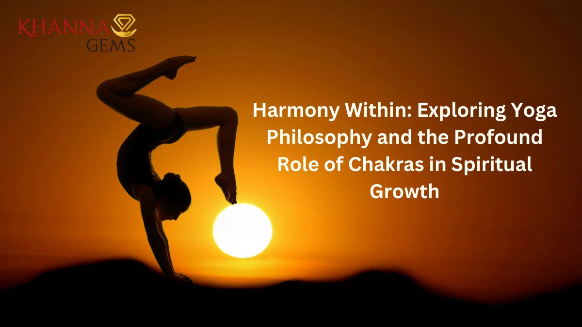 Harmony Within: Exploring Yoga Philosophy and the Profound Role of Chakras in Spiritual Growth