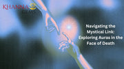 Navigating the Mystical Link: Exploring Auras in the Face of Death