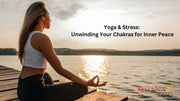 Yoga & Stress: Unwinding Your Chakras for Inner Peace