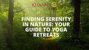 Finding Serenity in Nature: Your Guide to Yoga Retreats