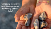 Harnessing Serenity: 5 Best Healing Crystals for Anxiety & Stress Relief