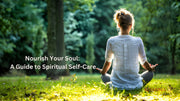 Nourish Your Soul: A Guide to Spiritual Self-Care