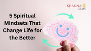 5 Spiritual Mindsets That Change Life for the Better