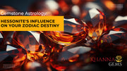 Gemstone Astrology: Hessonite's Influence on Your Zodiac Destiny