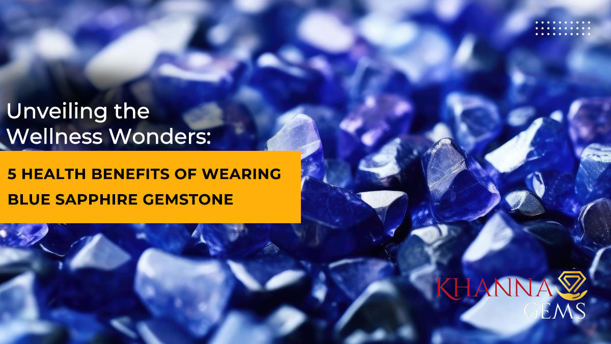 Unveiling the Wellness Wonders: 5 Health Benefits of Wearing Blue Sapphire Gemstone
