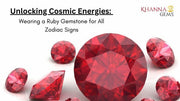 Unlocking Cosmic Energies: Wearing a Ruby Gemstone for All Zodiac Signs