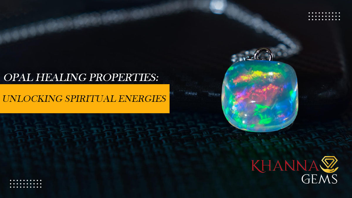 Opal Healing Properties: Unlocking Spiritual Energies