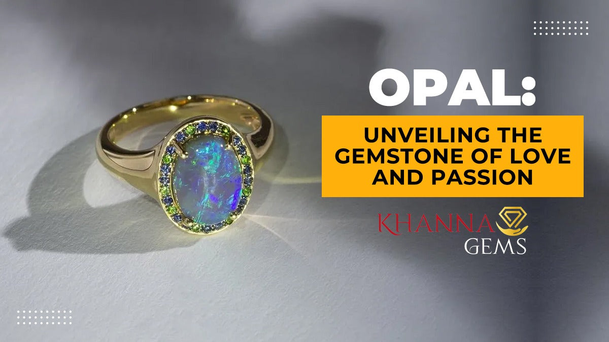 Opal: Unveiling the Gemstone of Love and Passion