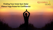 Finding Your Inner Sun: Solar Plexus Yoga Poses for Confidence