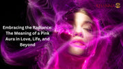 Embracing the Radiance: The Meaning of a Pink Aura in Love, Life, and Beyond
