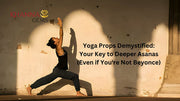 Yoga Props Demystified: Your Key to Deeper Asanas (Even if You're Not Beyonce)