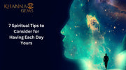 7 Spiritual Tips to Consider for Having Each Day Yours