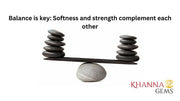 Balance is key: Softness and strength complement each other