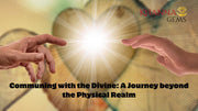 Communing with the Divine: A Journey beyond the Physical Realm