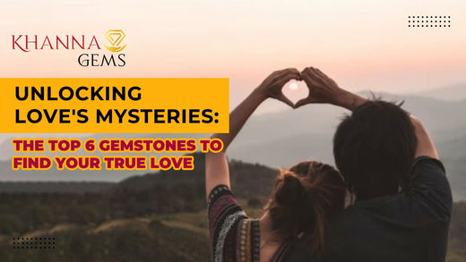 Unlocking Love's Mysteries: The Top 6 Gemstones to Find Your True Love