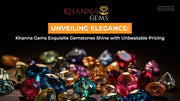 Unveiling Elegance: Khanna Gems Exquisite Gemstones Shine with Unbeatable Pricing