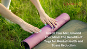 Unroll Your Mat, Unwind Your Mind: The Benefits of Yoga for Mental Health and Stress Reduction