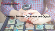Difference Between Gemstones and Crystals