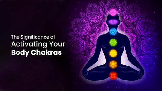 The Significance of Activating Your Body Chakras