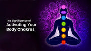 The Significance of Activating Your Body Chakras