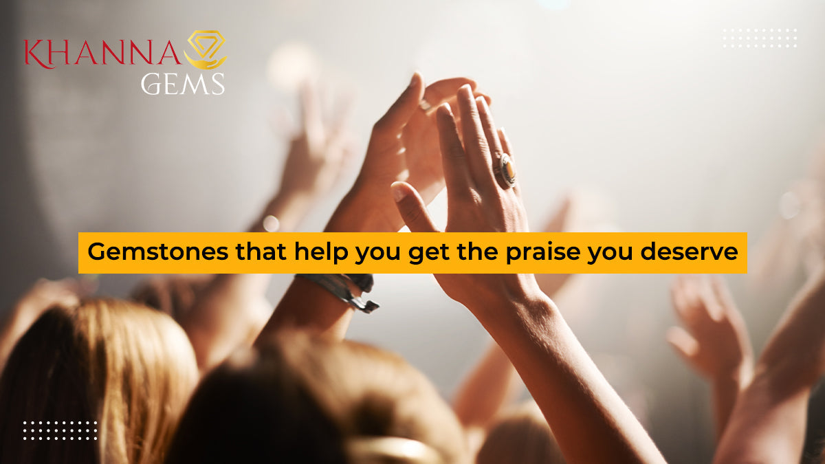 Gemstones That Help You Get The Praise You Deserve