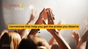 Gemstones That Help You Get The Praise You Deserve