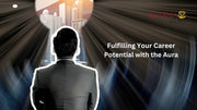 Fulfilling Your Career Potential with the Aura
