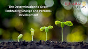 The Determination to Grow: Embracing Change and Personal Development