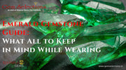Emerald Gemstone Guide: What All to Keep in Mind While Wearing