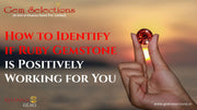 How to Identify if Ruby Gemstone is Positively Working for You
