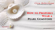 How to Properly Wear a Pearl Gemstone
