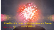 Unveiling the Inner Landscape: Aura and Dream Interpretation