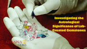 Investigating the Astrological Significance of Lab-Created Gemstones