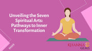 Unveiling the Seven Spiritual Arts: Pathways to Inner Transformation