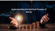 Understanding the Spiritual Purpose of Money