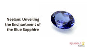 Neelam: Unveiling the Enchantment of the Blue Sapphire