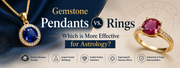 Gemstone Pendants vs. Rings: Which is More Effective for Astrology?