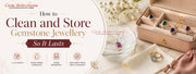 How to Clean and Store Gemstone Jewellery So It Lasts
